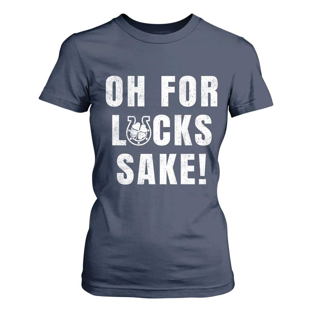 Funny Irish St Patricks Day T Shirt For Women Oh For Lucks Sake Shamrock TS10 Navy Print Your Wear