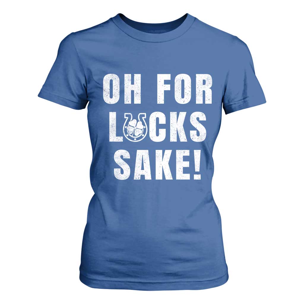 Funny Irish St Patricks Day T Shirt For Women Oh For Lucks Sake Shamrock TS10 Royal Blue Print Your Wear