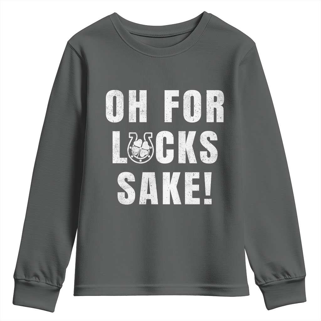 Funny Irish St Patricks Day Youth Sweatshirt Oh For Lucks Sake Shamrock TS10 Dark Heather Print Your Wear