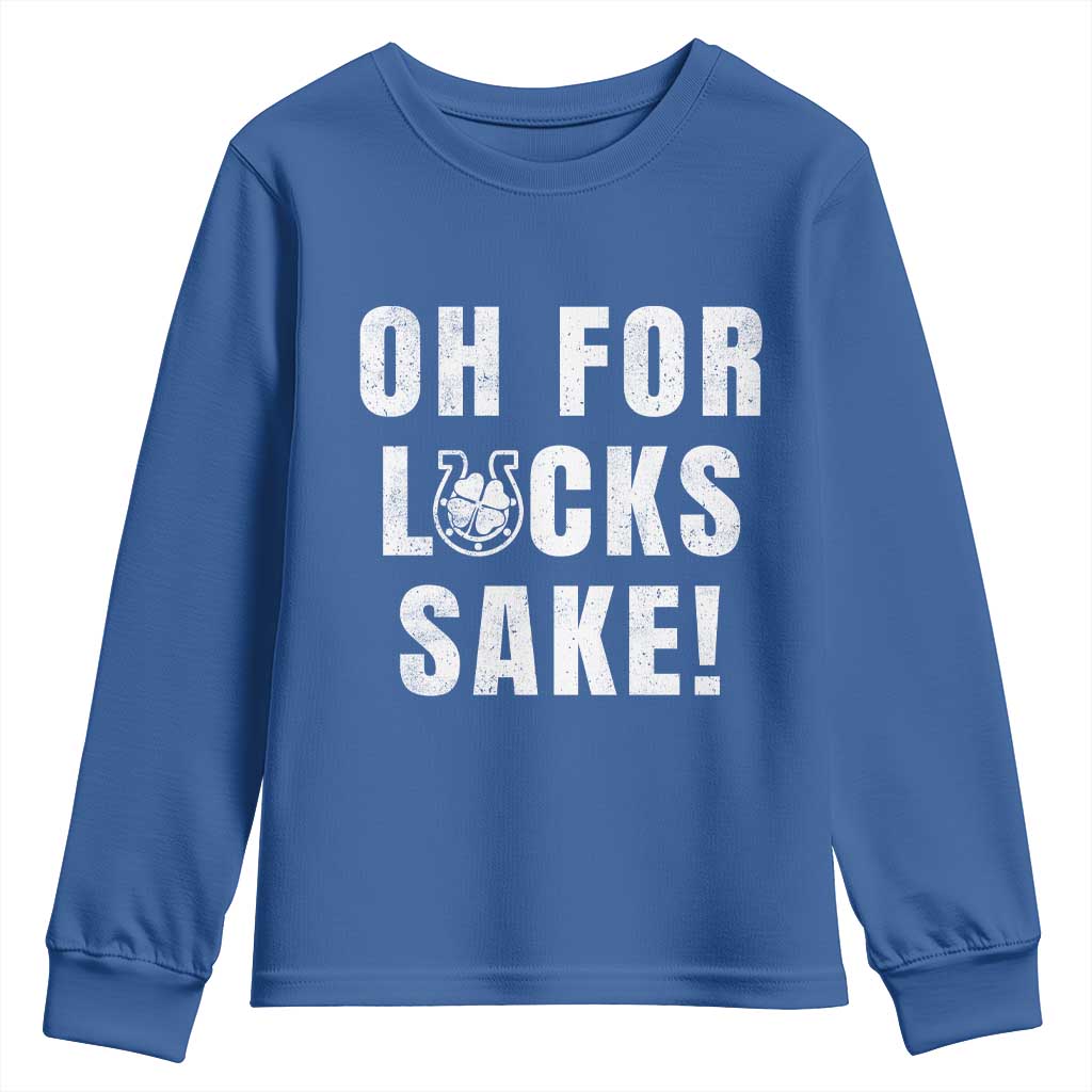 Funny Irish St Patricks Day Youth Sweatshirt Oh For Lucks Sake Shamrock TS10 Royal Blue Print Your Wear