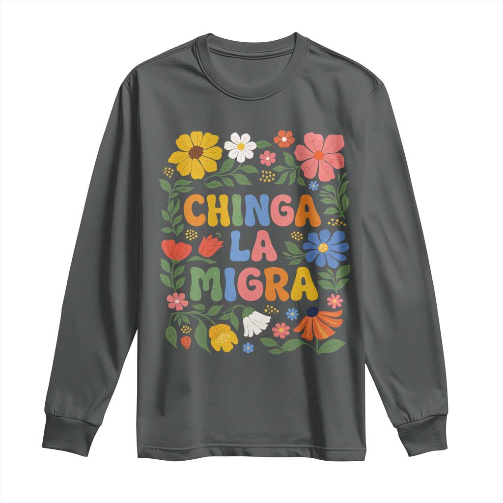 Chinga La Migra Long Sleeve Shirt Funny Boho Floral Resist Retro Pro Immigration TS10 Dark Heather Print Your Wear