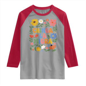 Chinga La Migra Raglan Shirt Funny Boho Floral Resist Retro Pro Immigration TS10 Sport Gray Red Print Your Wear