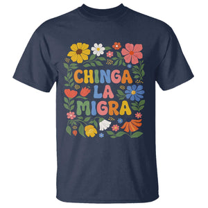 Chinga La Migra T Shirt Funny Boho Floral Resist Retro Pro Immigration TS10 Navy Print Your Wear