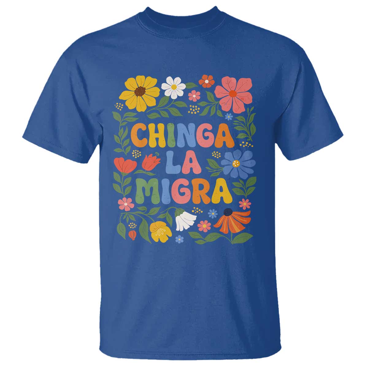 Chinga La Migra T Shirt Funny Boho Floral Resist Retro Pro Immigration TS10 Royal Blue Print Your Wear