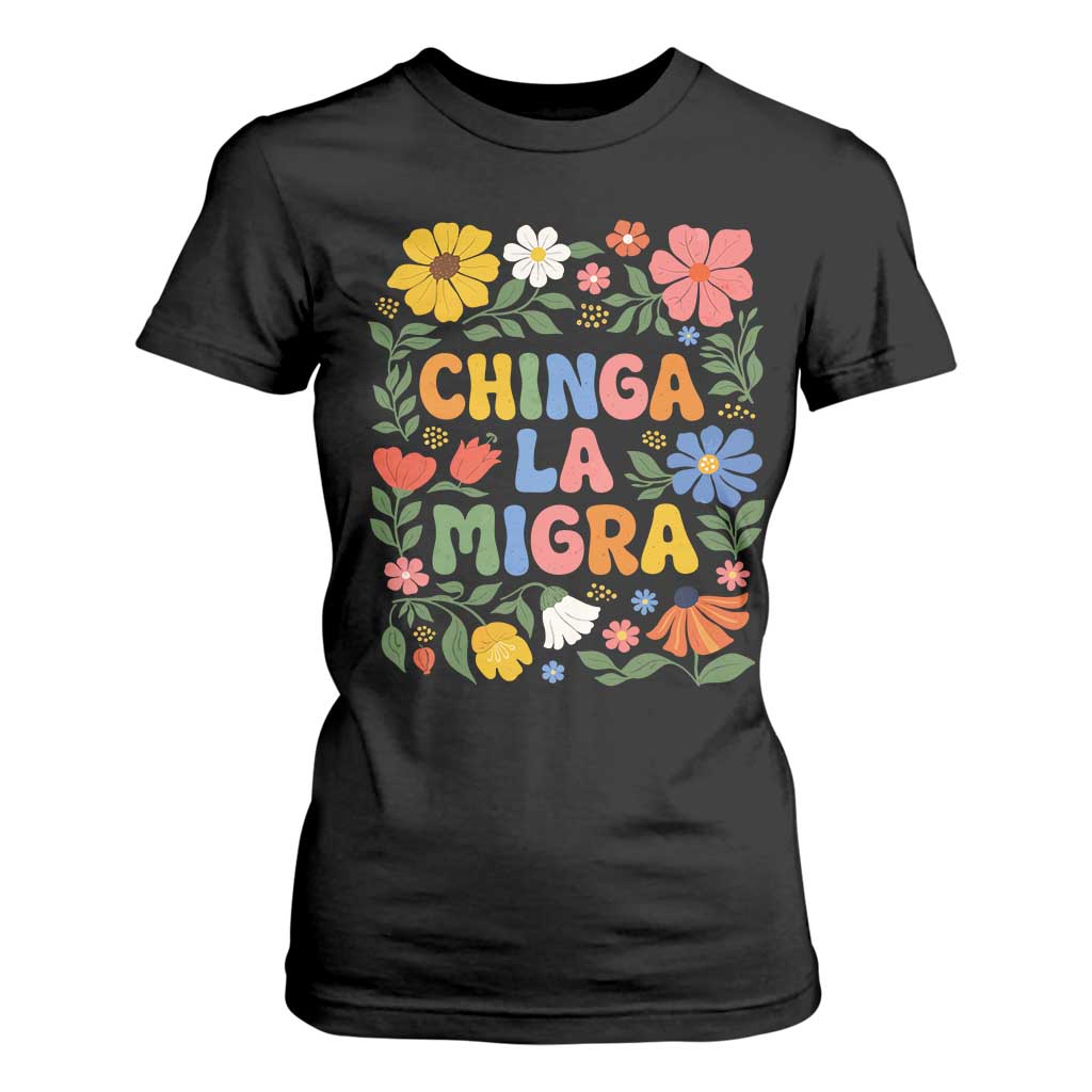Chinga La Migra T Shirt For Women Funny Boho Floral Resist Retro Pro Immigration TS10 Black Print Your Wear