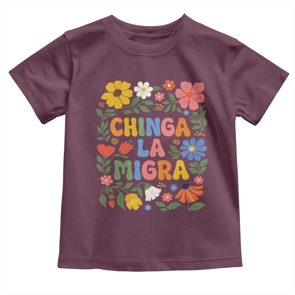 Chinga La Migra Toddler T Shirt Funny Boho Floral Resist Retro Pro Immigration TS10 Maroon Print Your Wear