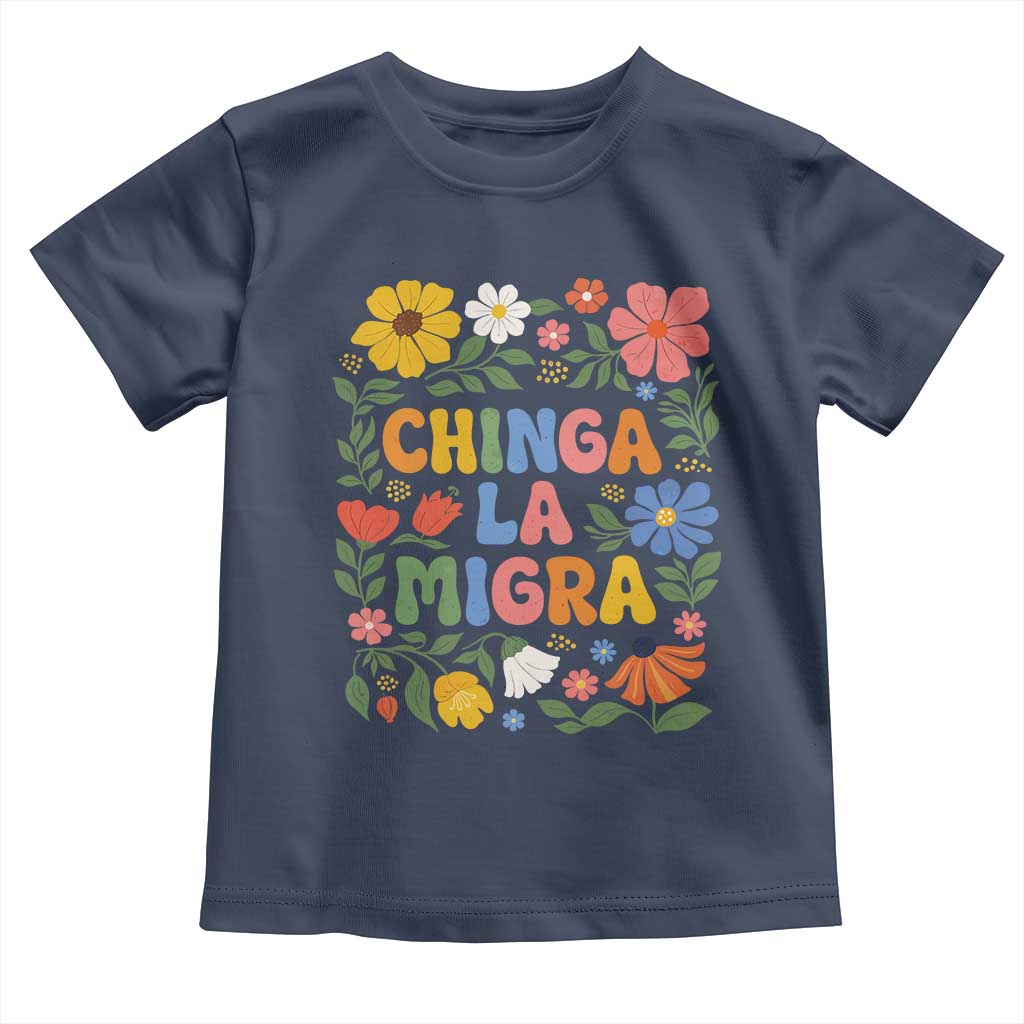 Chinga La Migra Toddler T Shirt Funny Boho Floral Resist Retro Pro Immigration TS10 Navy Print Your Wear
