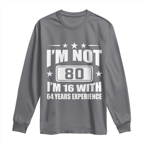 80th Birthday Long Sleeve Shirt Funny Saying 80 Year Old Gift TS10 Charcoal Print Your Wear