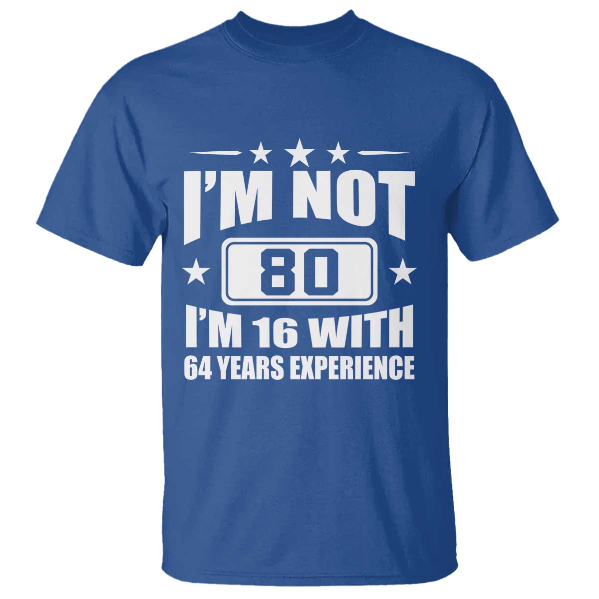 80th Birthday T Shirt Funny Saying 80 Year Old Gift TS10 Royal Blue Print Your Wear