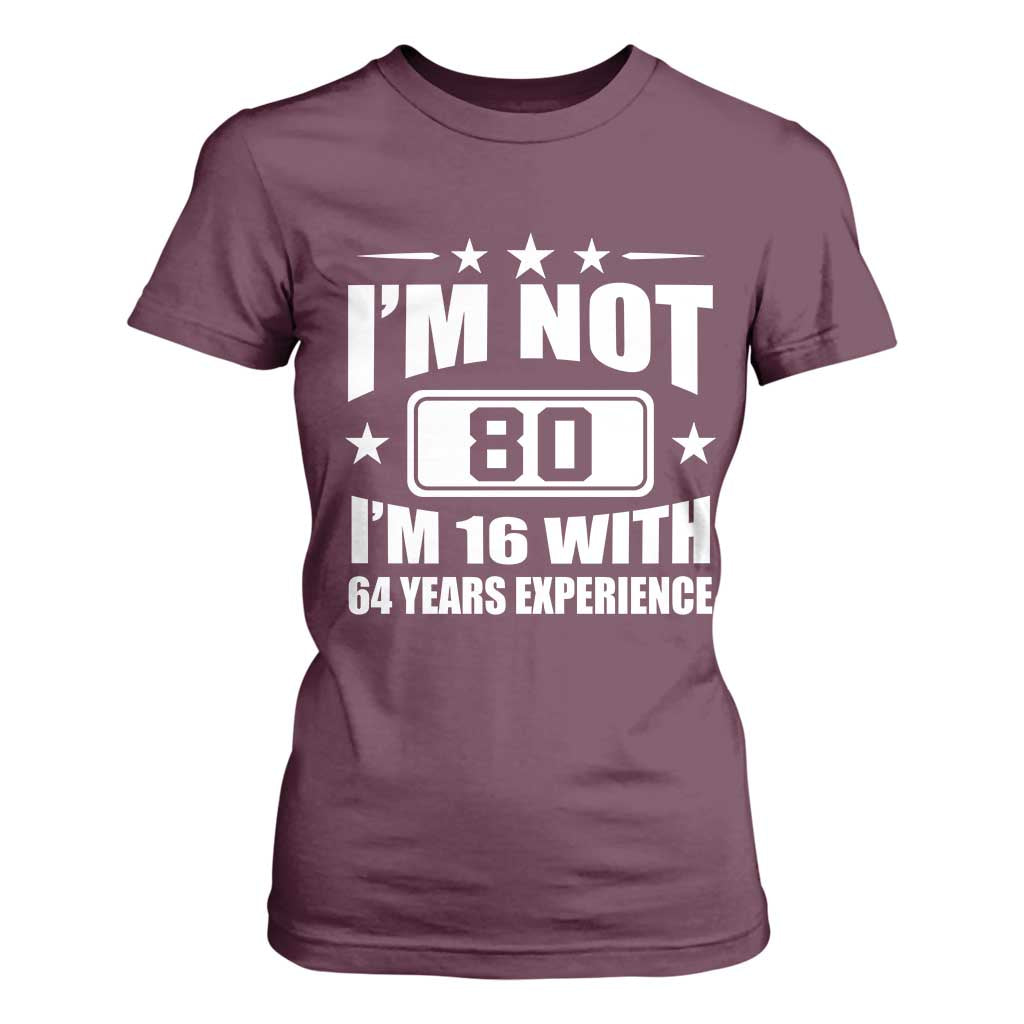 80th Birthday T Shirt For Women Funny Saying 80 Year Old Gift TS10 Maroon Print Your Wear