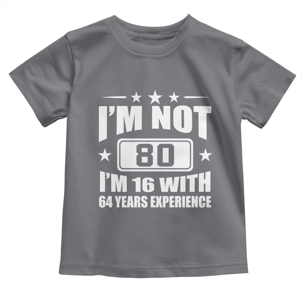80th Birthday Toddler T Shirt Funny Saying 80 Year Old Gift TS10 Charcoal Print Your Wear