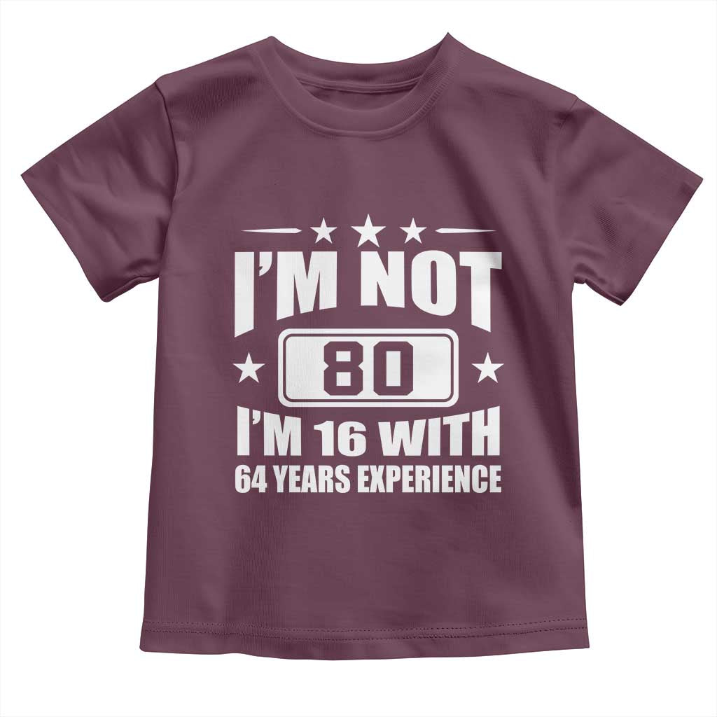 80th Birthday Toddler T Shirt Funny Saying 80 Year Old Gift TS10 Maroon Print Your Wear