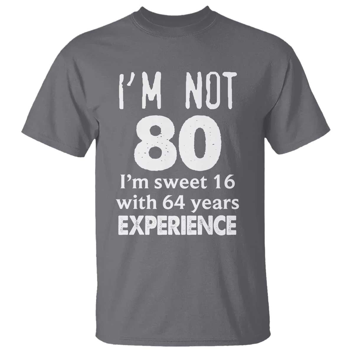 80th Birthday T Shirt Funny 80 Year Old Gift TS10 Charcoal Print Your Wear