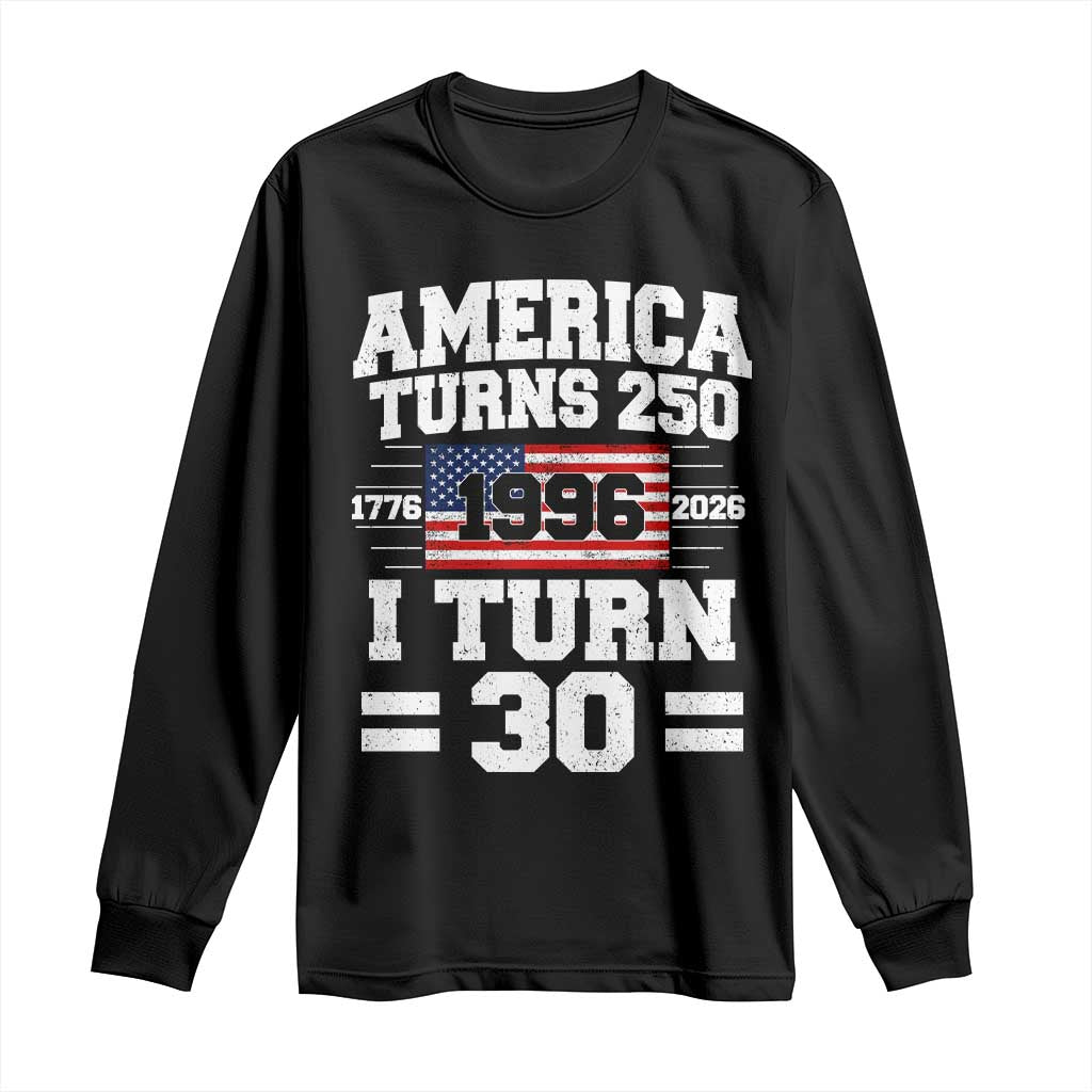 America Turns 250 I Turn 30 Long Sleeve Shirt Vintage 1996 30th Birthday 250th Anniversary USA Flag 30 Year Old Gift