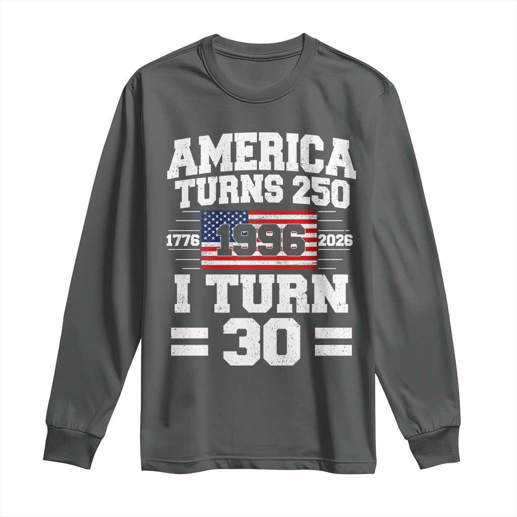 America Turns 250 I Turn 30 Long Sleeve Shirt Vintage 1996 30th Birthday 250th Anniversary USA Flag 30 Year Old Gift