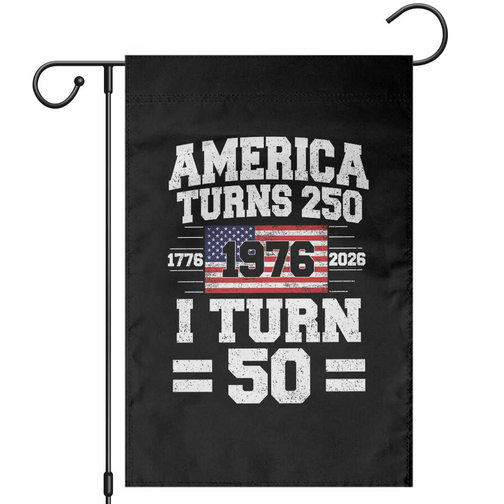 America Turns 250 I Turn 50 50th Birthday Garden Flag USA 250th Anniversary 1976 50 Year Old Gift