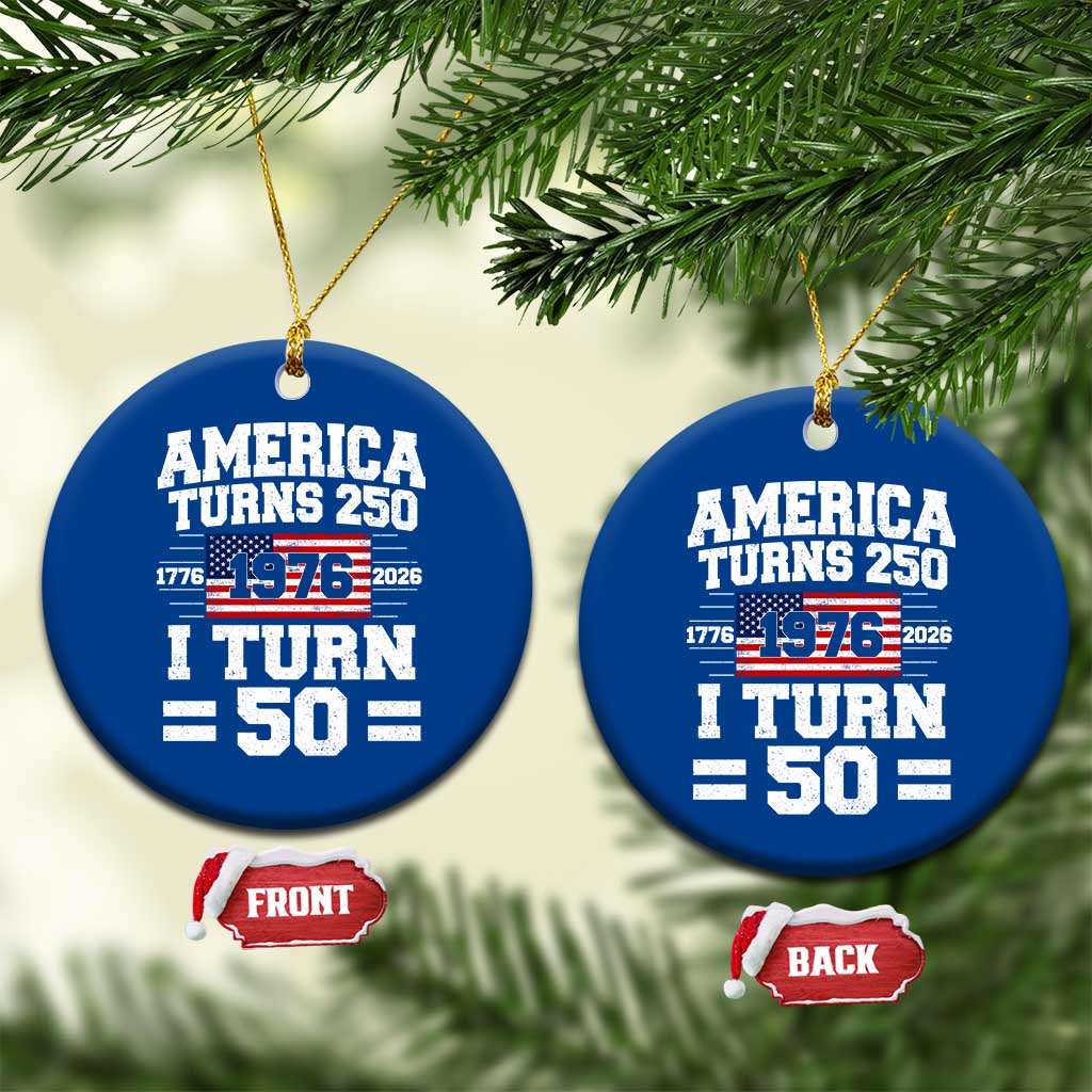 America Turns 250 I Turn 50 50th Birthday Ceramic Ornament USA 250th Anniversary 1976 50 Year Old Gift