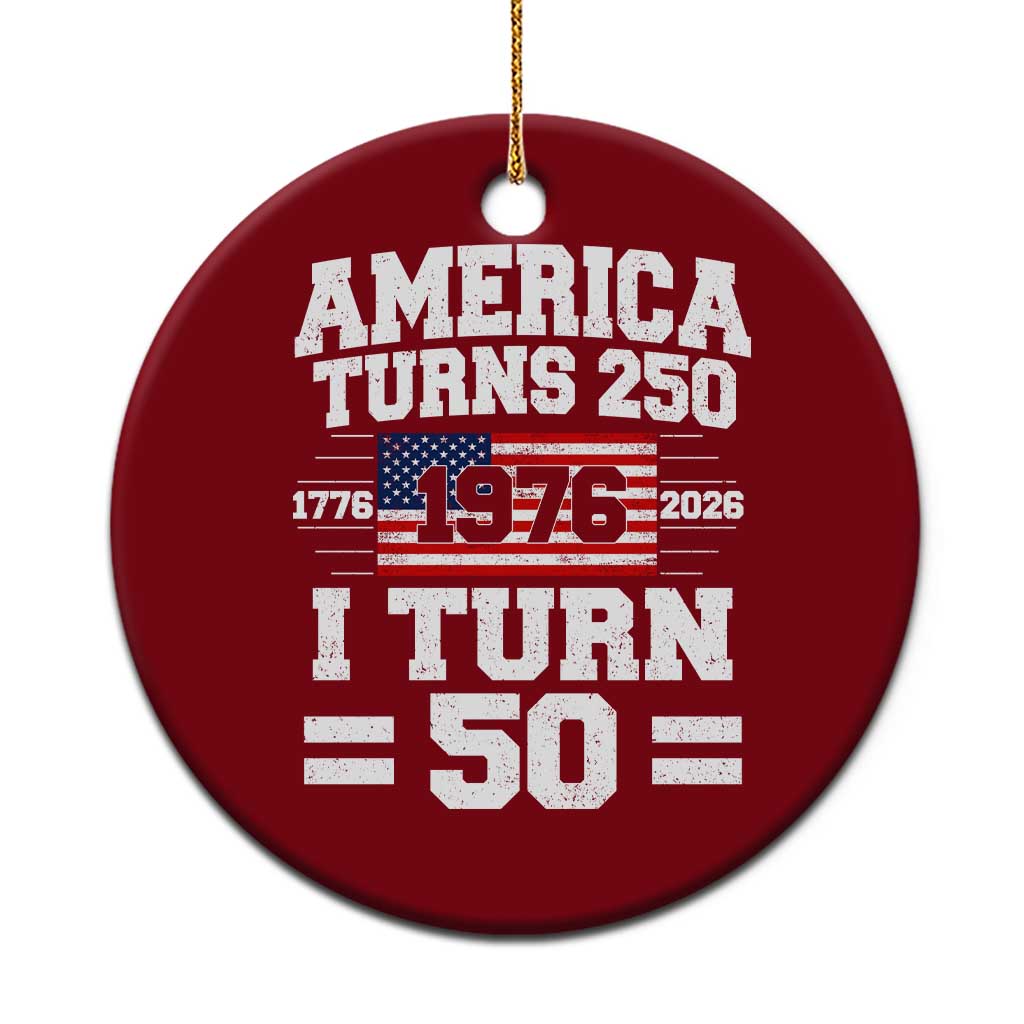America Turns 250 I Turn 50 50th Birthday Ceramic Ornament USA 250th Anniversary 1976 50 Year Old Gift