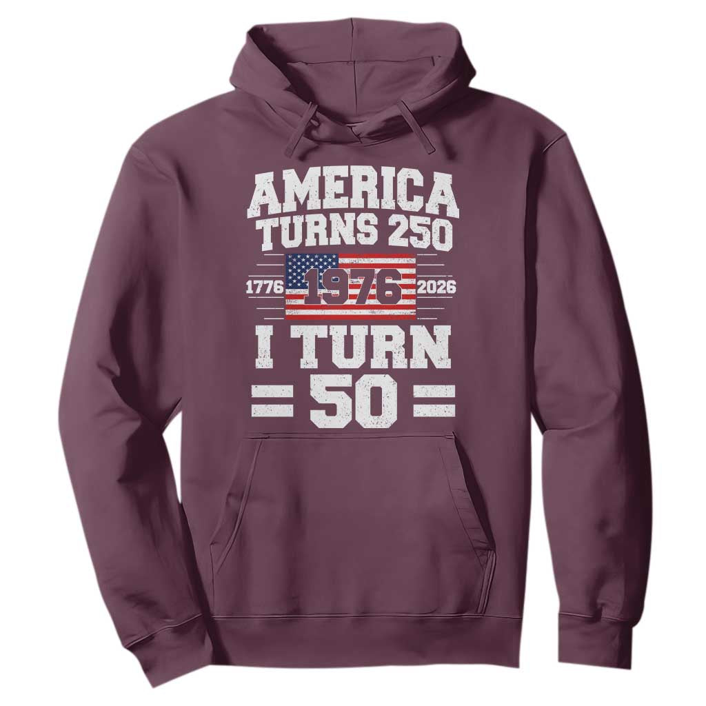 America Turns 250 I Turn 50 50th Birthday Hoodie USA 250th Anniversary 1976 50 Year Old Gift