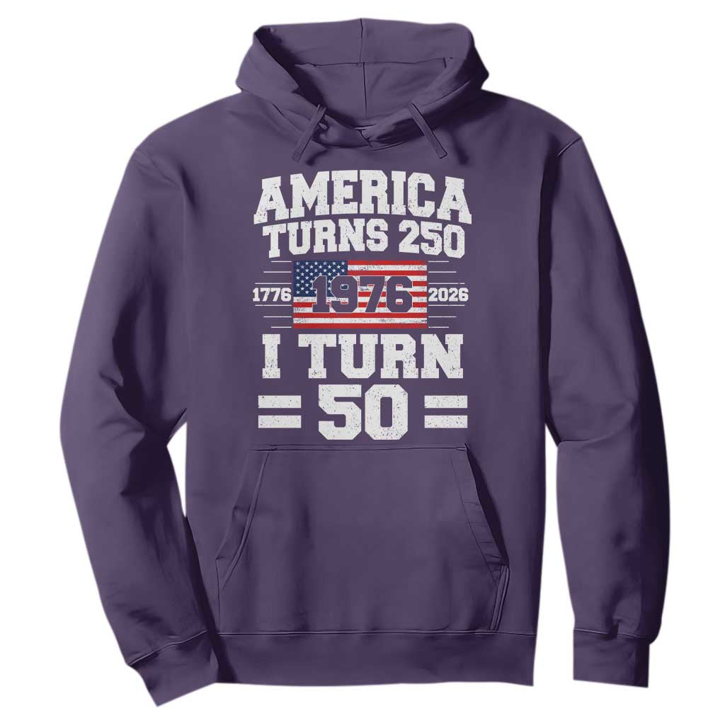 America Turns 250 I Turn 50 50th Birthday Hoodie USA 250th Anniversary 1976 50 Year Old Gift