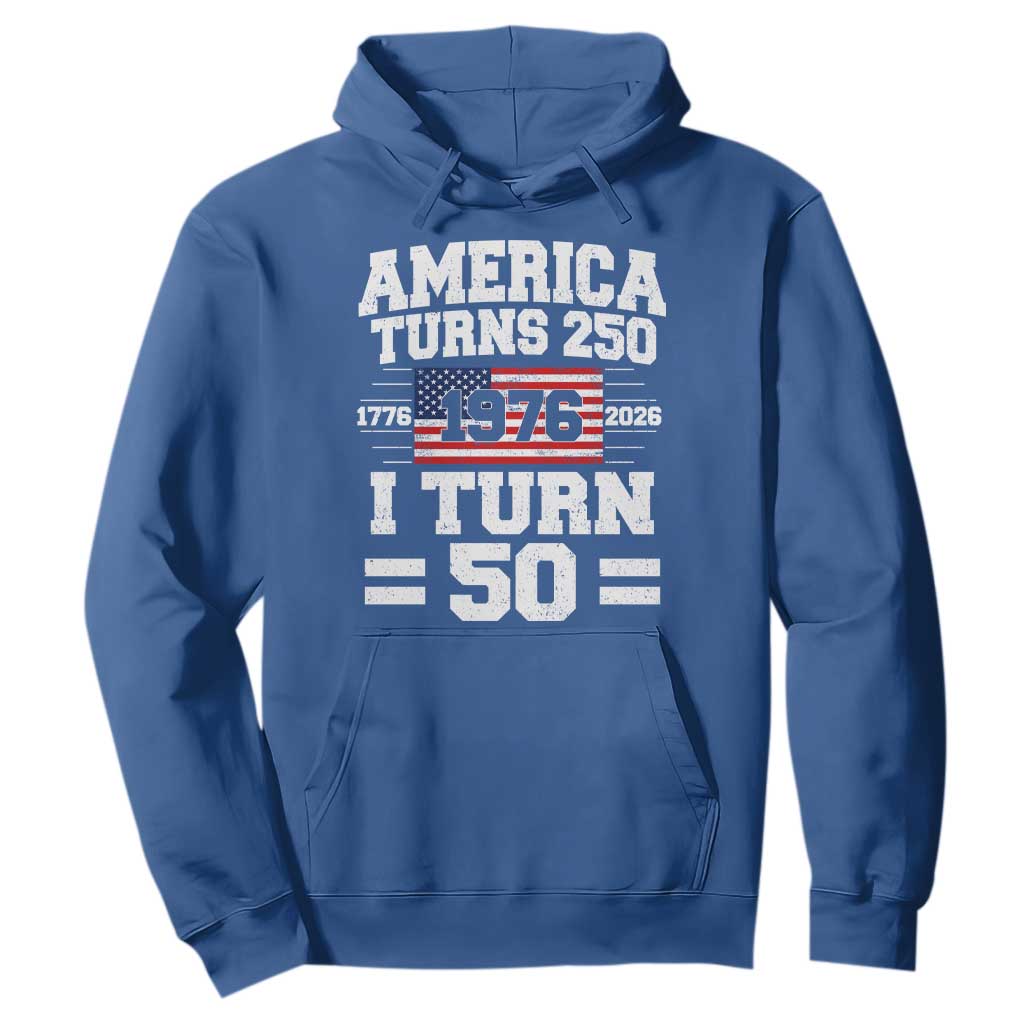 America Turns 250 I Turn 50 50th Birthday Hoodie USA 250th Anniversary 1976 50 Year Old Gift