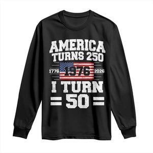 America Turns 250 I Turn 50 50th Birthday Long Sleeve Shirt USA 250th Anniversary 1976 50 Year Old Gift