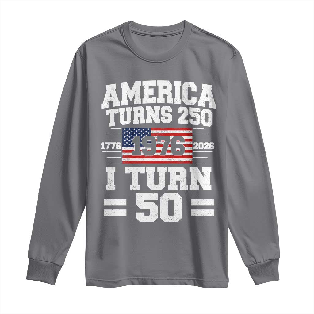 America Turns 250 I Turn 50 50th Birthday Long Sleeve Shirt USA 250th Anniversary 1976 50 Year Old Gift