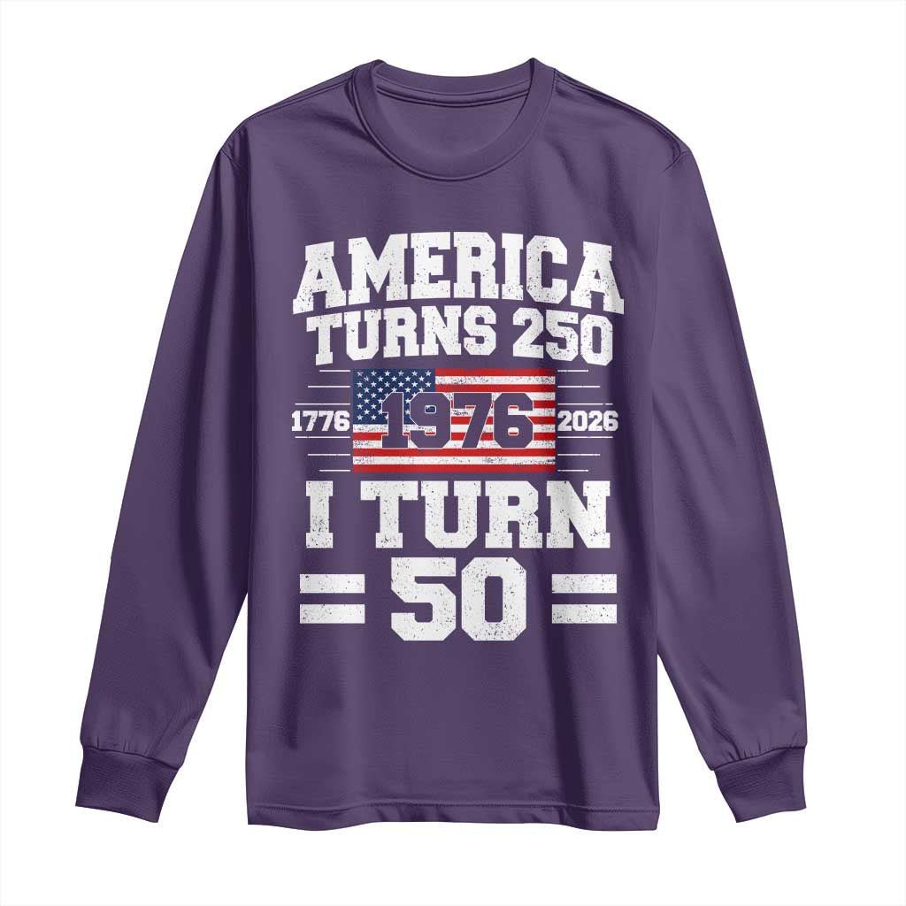America Turns 250 I Turn 50 50th Birthday Long Sleeve Shirt USA 250th Anniversary 1976 50 Year Old Gift