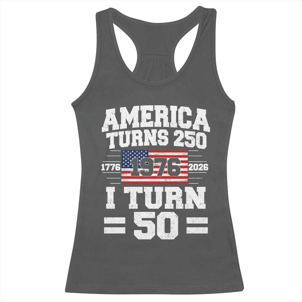 America Turns 250 I Turn 50 50th Birthday Racerback Tank Top USA 250th Anniversary 1976 50 Year Old Gift