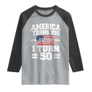 America Turns 250 I Turn 50 50th Birthday Raglan Shirt USA 250th Anniversary 1976 50 Year Old Gift