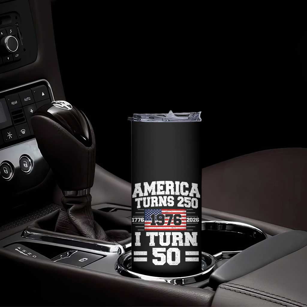 America Turns 250 I Turn 50 50th Birthday Skinny Tumbler USA 250th Anniversary 1976 50 Year Old Gift