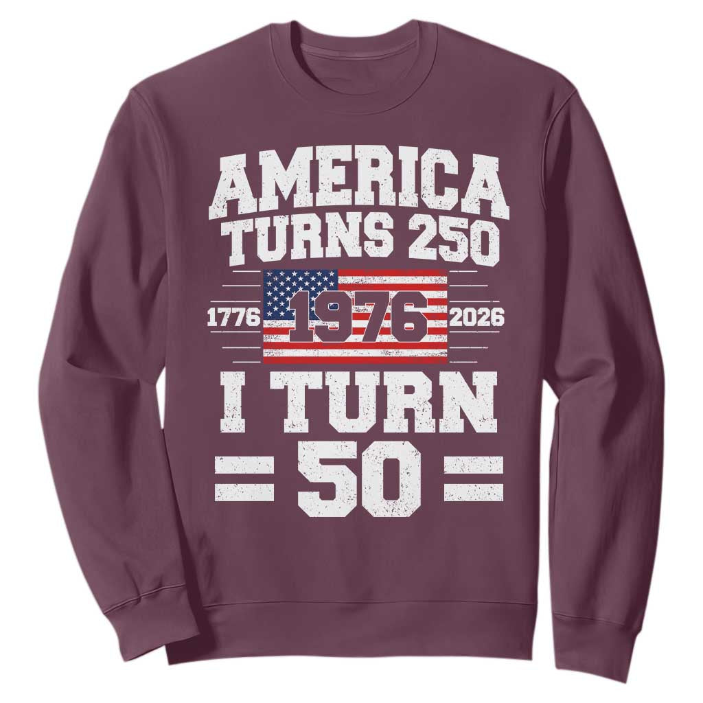 America Turns 250 I Turn 50 50th Birthday Sweatshirt USA 250th Anniversary 1976 50 Year Old Gift