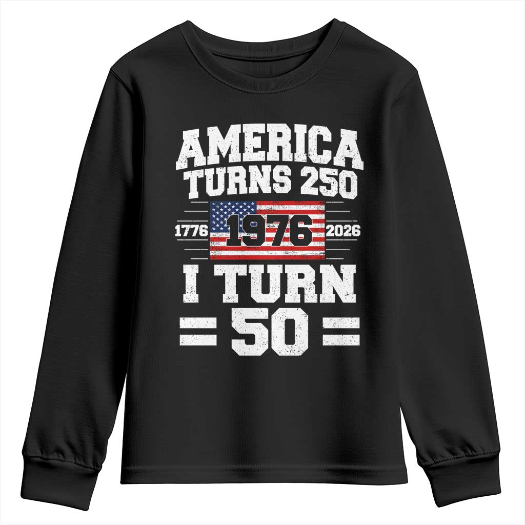 America Turns 250 I Turn 50 50th Birthday Youth Sweatshirt USA 250th Anniversary 1976 50 Year Old Gift TS10 Black Print Your Wear