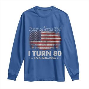 America Turns 250 I Turn 80 Long Sleeve Shirt Vintage 1946 80th Birthday 250th Anniversary USA 80 Year Old Gift