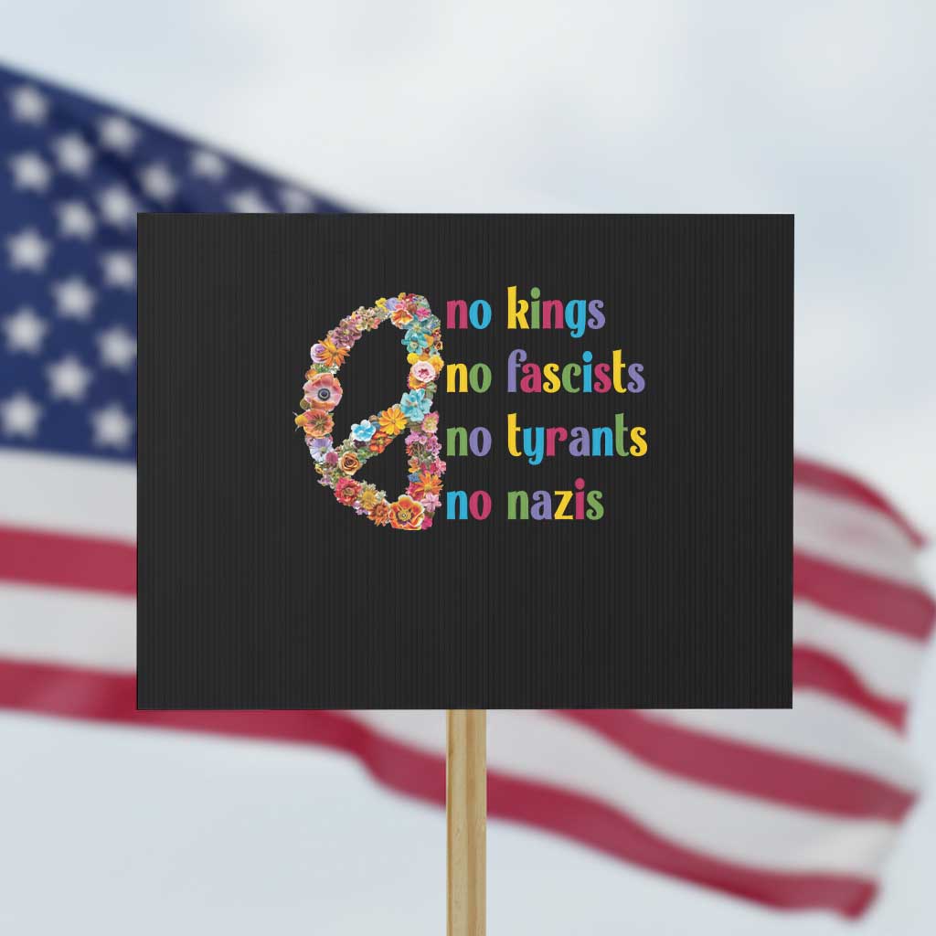 No Kings No Fascists Protest Sign Floral Peace Sign Social Justice TS10 Horizontal 18" × 24" Black Print Your Wear