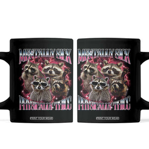 Physically Thicc Funny Raccoon Meme Coffee Mug Mentally Sick Bootleg Graphic 90s TS10 Black Print Your Wear