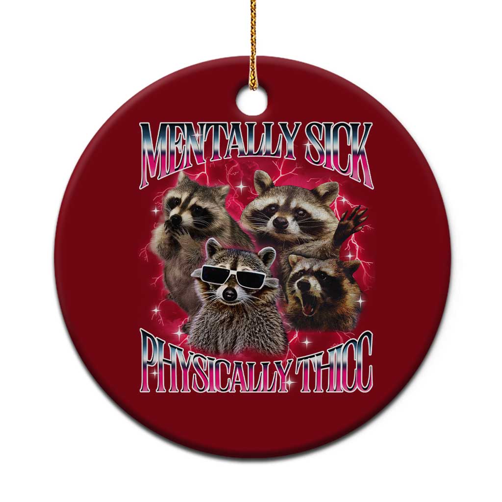 Physically Thicc Funny Raccoon Meme Ceramic Ornament Mentally Sick Bootleg Graphic 90s TS10 1pc Red Print Your Wear