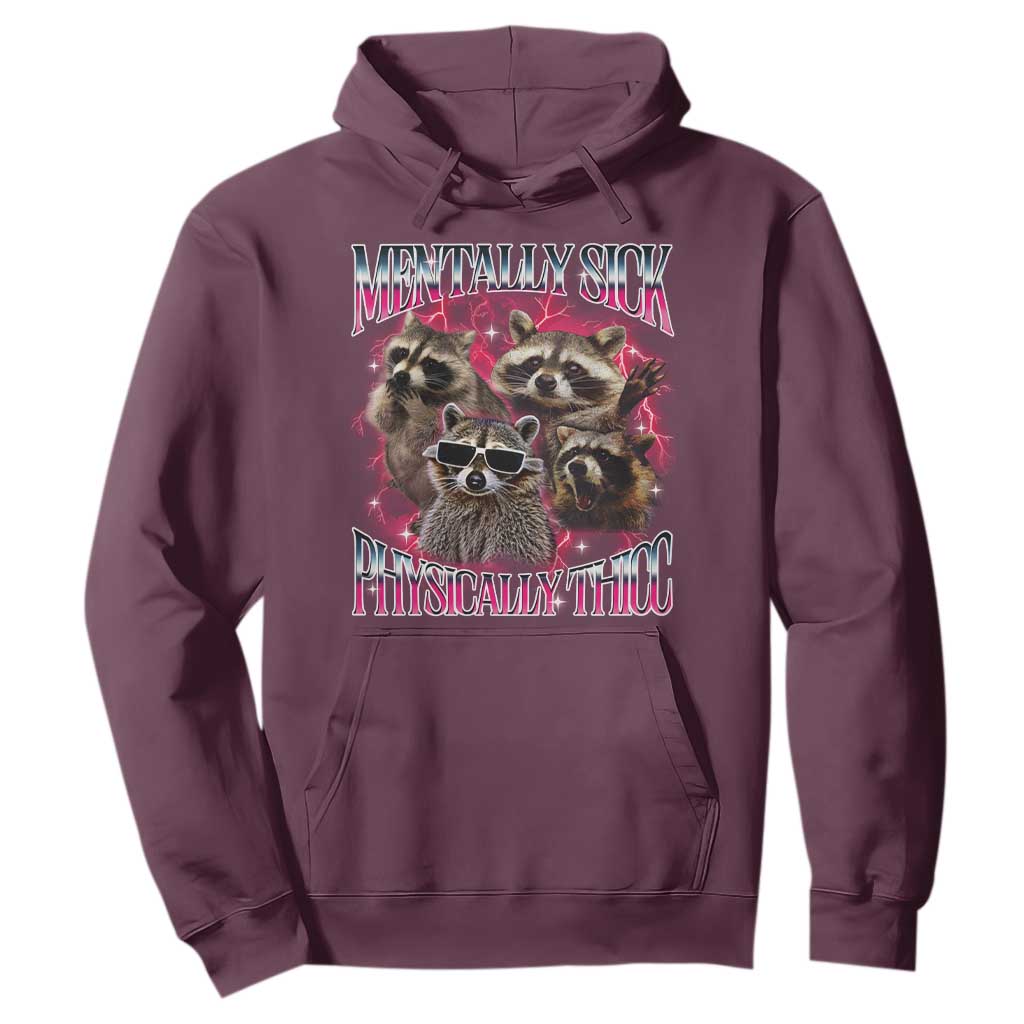 Physically Thicc Funny Raccoon Meme Hoodie Mentally Sick Bootleg Graphic 90s TS10 Maroon Print Your Wear