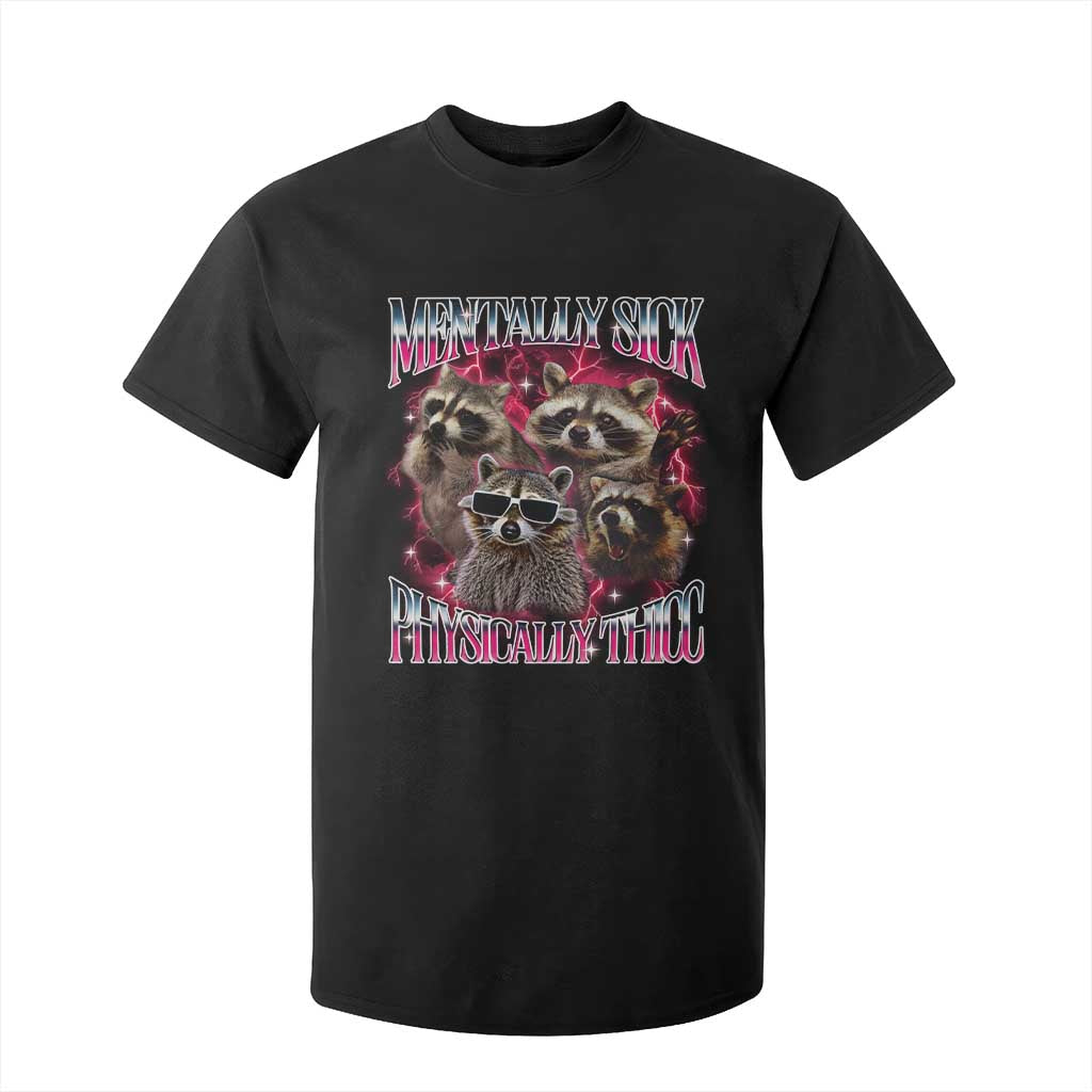 Physically Thicc Funny Raccoon Meme T Shirt For Kid Mentally Sick Bootleg Graphic 90s TS10 Black Print Your Wear