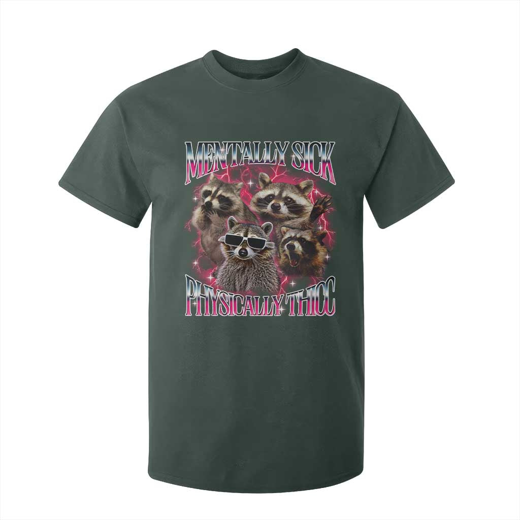 Physically Thicc Funny Raccoon Meme T Shirt For Kid Mentally Sick Bootleg Graphic 90s TS10 Dark Forest Green Print Your Wear