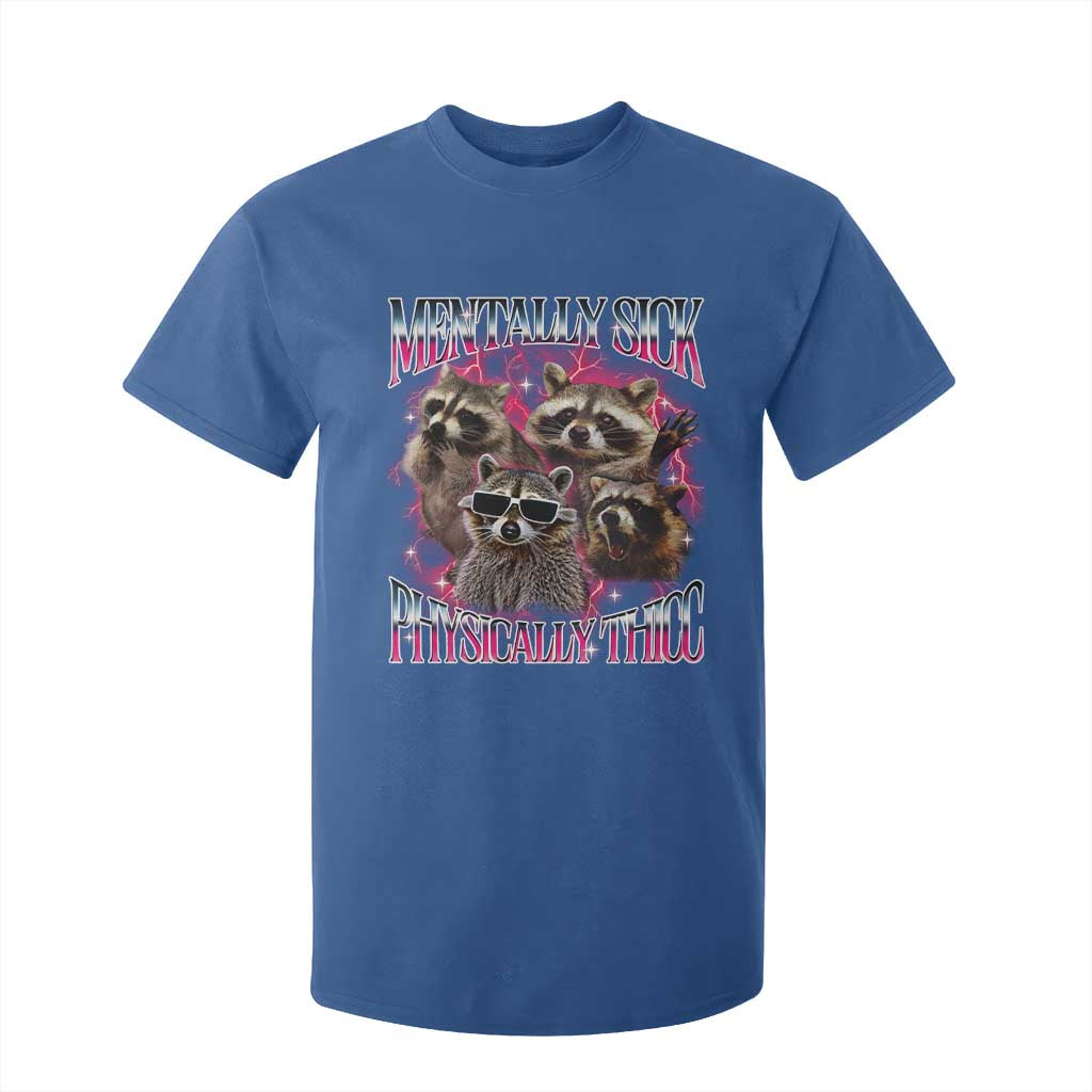 Physically Thicc Funny Raccoon Meme T Shirt For Kid Mentally Sick Bootleg Graphic 90s TS10 Royal Blue Print Your Wear