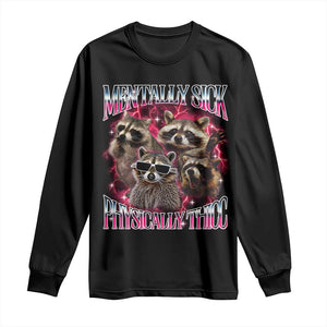 Physically Thicc Funny Raccoon Meme Long Sleeve Shirt Mentally Sick Bootleg Graphic 90s TS10 Black Print Your Wear
