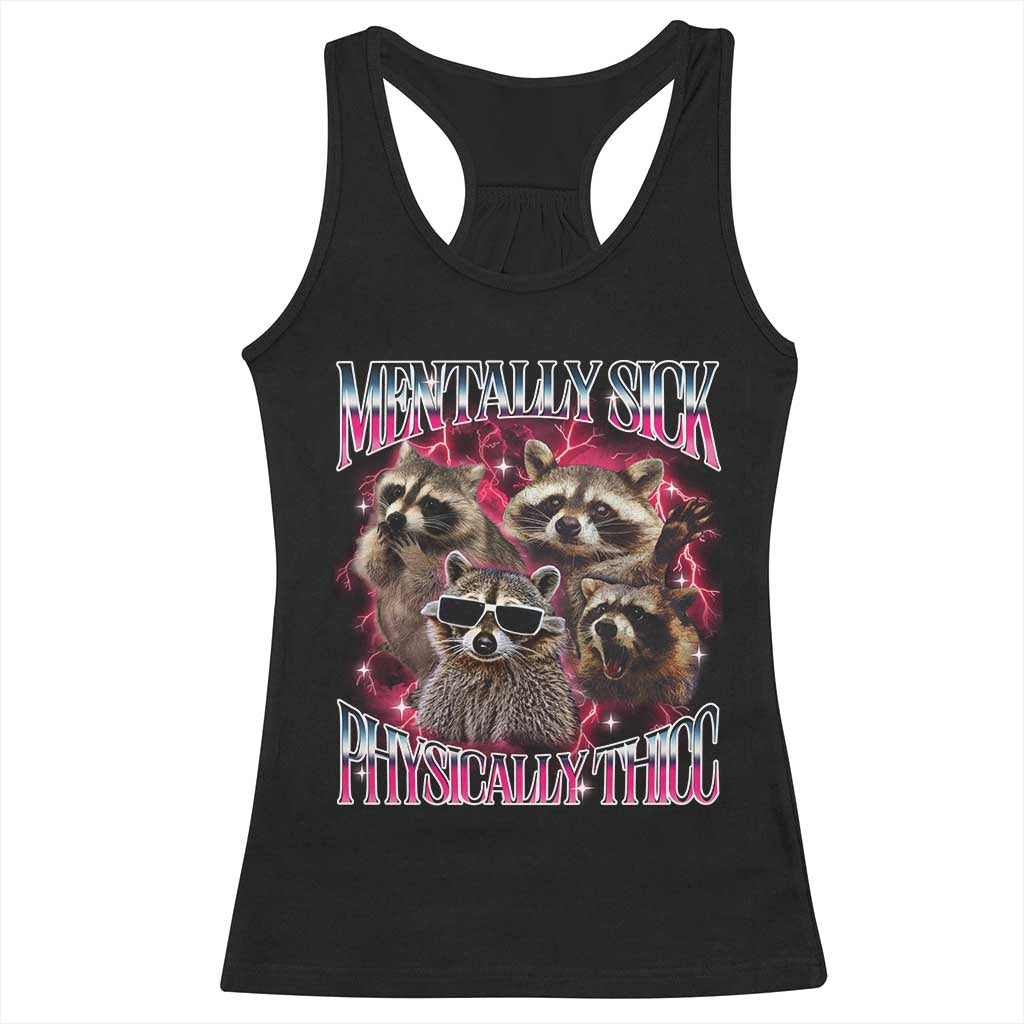 Physically Thicc Funny Raccoon Meme Racerback Tank Top Mentally Sick Bootleg Graphic 90s TS10 Black Print Your Wear