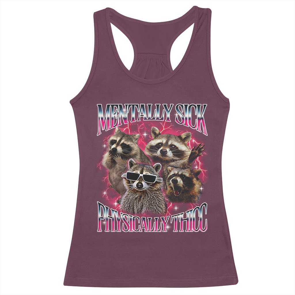 Physically Thicc Funny Raccoon Meme Racerback Tank Top Mentally Sick Bootleg Graphic 90s TS10 Maroon Print Your Wear