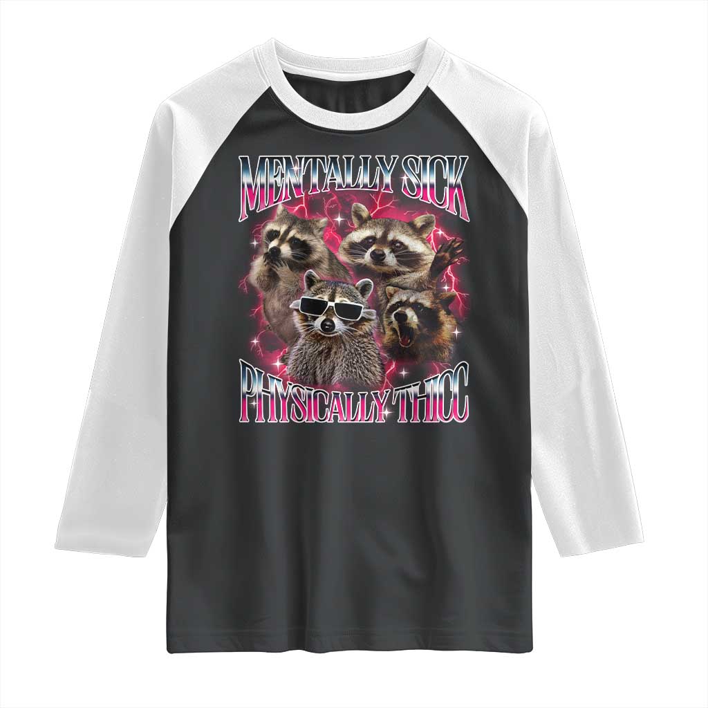 Physically Thicc Funny Raccoon Meme Raglan Shirt Mentally Sick Bootleg Graphic 90s TS10 Black White Print Your Wear