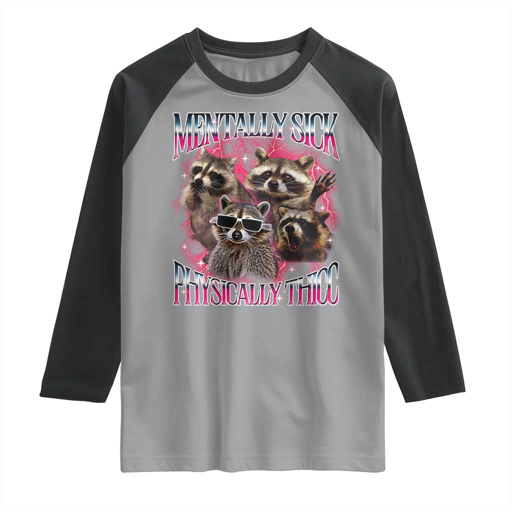 Physically Thicc Funny Raccoon Meme Raglan Shirt Mentally Sick Bootleg Graphic 90s TS10 Sport Gray Black Print Your Wear
