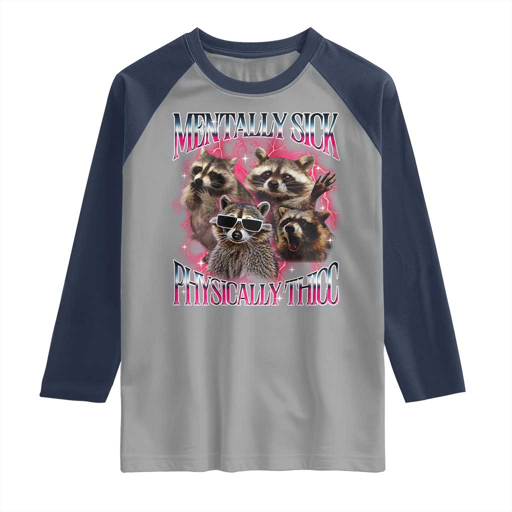Physically Thicc Funny Raccoon Meme Raglan Shirt Mentally Sick Bootleg Graphic 90s TS10 Sport Gray Navy Print Your Wear