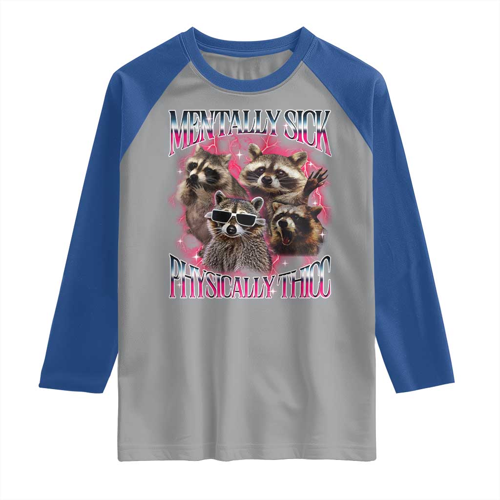 Physically Thicc Funny Raccoon Meme Raglan Shirt Mentally Sick Bootleg Graphic 90s TS10 Sport Gray Royal Print Your Wear