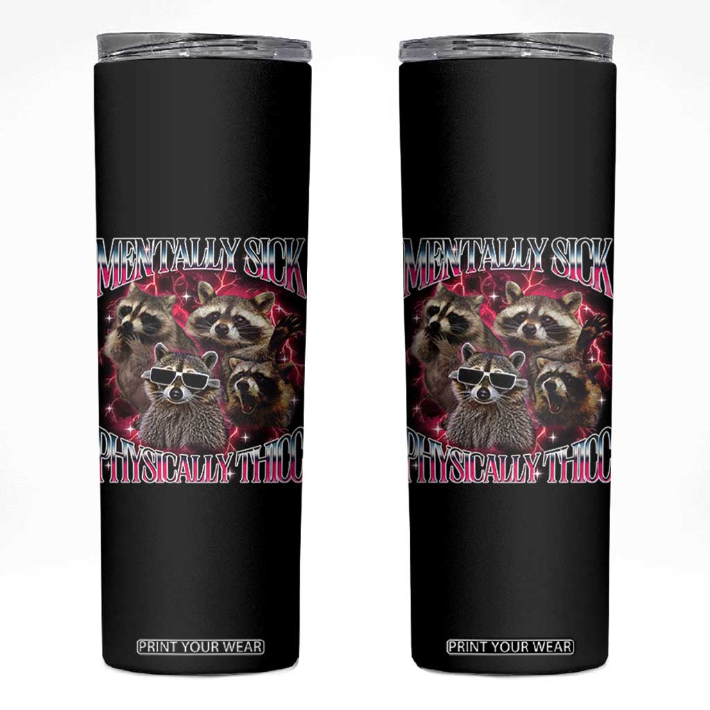 Physically Thicc Funny Raccoon Meme Skinny Tumbler Mentally Sick Bootleg Graphic 90s TS10 Black Print Your Wear