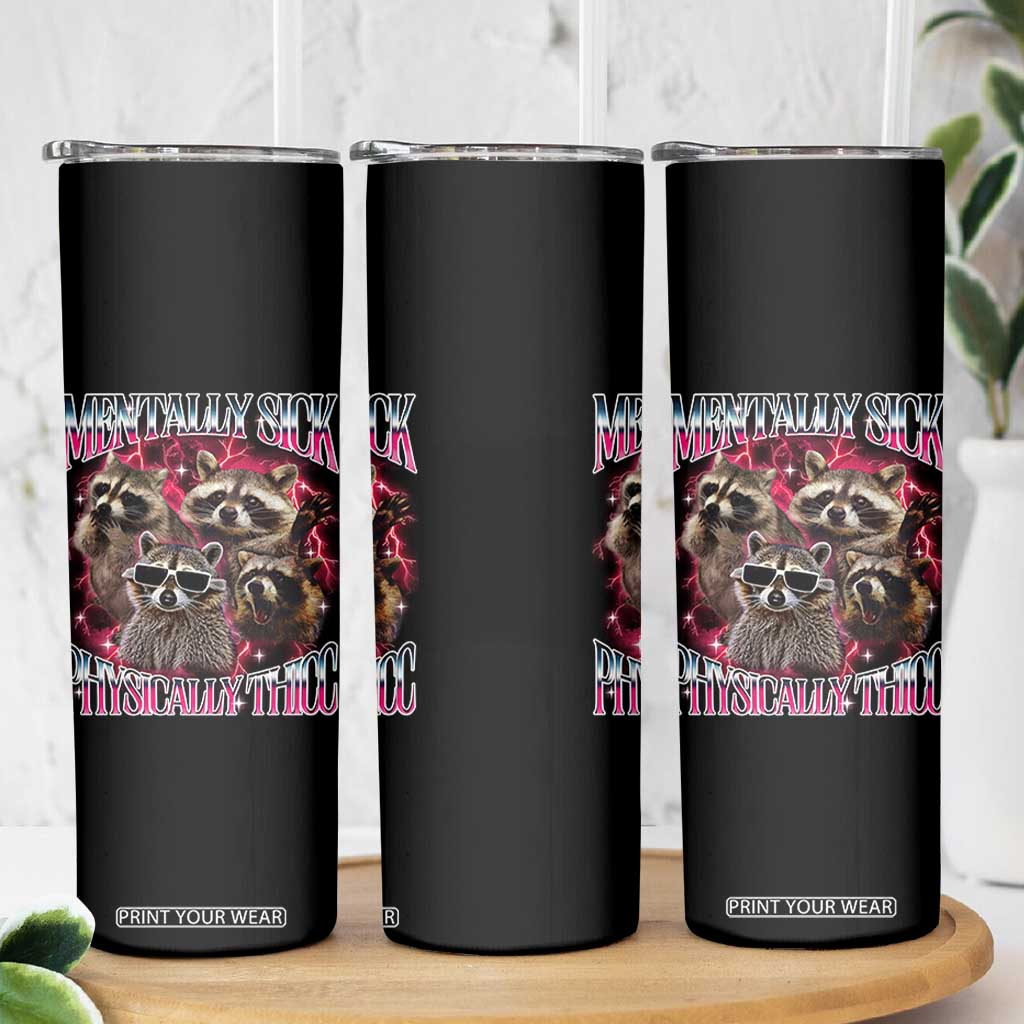 Physically Thicc Funny Raccoon Meme Skinny Tumbler Mentally Sick Bootleg Graphic 90s TS10 Print Your Wear